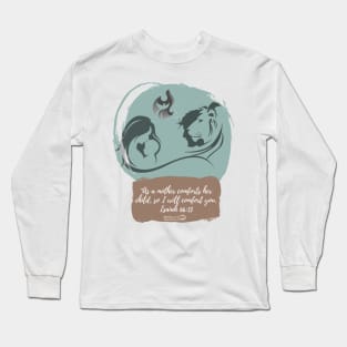 As a Mother Comforts her Child, I will Comfort You Isaiah 66 13 Long Sleeve T-Shirt